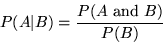 \begin{displaymath}P(A\vert B) = \frac{P(A \mbox{ and } B)}{P(B)} \end{displaymath}